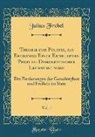 Julius Fröbel - Theorie der Politik, als Ergebniss Einer Erneuerten Prüfung Demokratischer Lehrmeinungen, Vol. 1