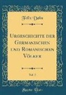 Felix Dahn - Urgeschichte der Germanischen und Romanischen Völker, Vol. 2 (Classic Reprint)