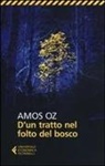 Amos Oz - D'un tratto nel folto del bosco
