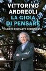 Vittorino Andreoli - La gioia di pensare. Elogio di un'arte dimenticata