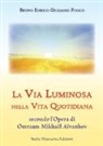 Bruno E. Fuoco - La via luminosa nella vita quotidiana secondo l'opera di Omraam Mikhaël Aïvanhov