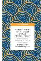 Matte Dian, Matteo Dian, Silvia Menegazzi - New Regional Initiatives in China's Foreign Policy