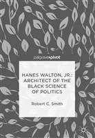 Robert C Smith, Robert C. Smith - Hanes Walton, Jr.: Architect of the Black Science of Politics
