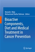Mostaf I Waly, Mostafa I Waly, Mohammad Shafiur Rahman, Shafiur Rahman, Shafiur Rahman, Mostafa Waly... - Bioactive Components, Diet and Medical Treatment in Cancer Prevention