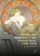Georgina Williams - Politics and Aesthetics of the Female Form, 1908-1918