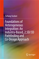 Farhang Yazdani - Foundations of Heterogeneous Integration: An Industry-Based, 2.5D/3D Pathfinding and Co-Design Approach