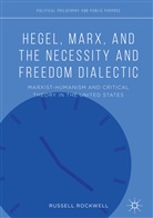 Russell Rockwell - Hegel, Marx, and the Necessity and Freedom Dialectic