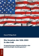 Pascal P. Buck, Pascal Philipp Buck - Die Invasion der USA 2003 in den Irak