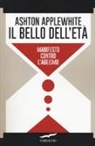 Ashton Applewhite - Il bello dell'età. Manifesto contro l'ageismo