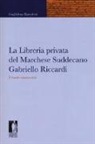 Guglielmo Bartoletti - La libreria privata del marchese Suddecano Gabriello Riccardi. Il fondo manoscritti