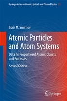 Boris M Smirnov, Boris M. Smirnov - Atomic Particles and Atom Systems