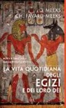 Meeks Christine Favard, Dimitri Meeks - La vita quotidiana degli egizi e dei loro dèi