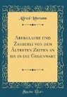 Alfred Lehmann - Aberglaube und Zauberei von den Ältesten Zeiten an bis in die Gegenwart (Classic Reprint)
