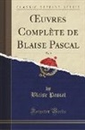 Blaise Pascal - OEuvres Complète de Blaise Pascal, Vol. 2 (Classic Reprint)