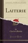 Charles Martin - Laiterie (Classic Reprint)