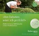 Robert Betz, Robert Theodor Betz - Am liebsten wäre ich perfekt!, 2 Audio-CDs (Hörbuch)