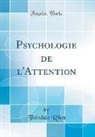 Théodule Ribot - Psychologie de l'Attention (Classic Reprint)