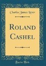 Charles James Lever - Roland Cashel (Classic Reprint)