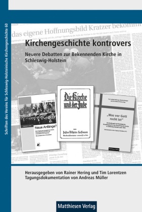 Raine Hering, Rainer Hering, Lorentzen, Lorentzen, Tim Lorentzen, … - Kirchengeschichte kontrovers Neuere Debatten zur Bekennenden Kirche in Schleswig-Holstein