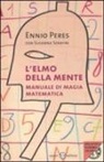 Ennio Peres, Susanna Serafini - L'elmo della mente. Manuale di magia matematica