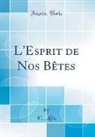 E. Alix - L'Esprit de Nos Bêtes (Classic Reprint)
