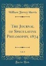 William Torrey Harris - The Journal of Speculative Philosophy, 1874, Vol. 8 (Classic Reprint)
