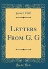 Grace Hall - Letters From G. G (Classic Reprint)