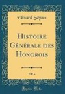 Édouard Sayous - Histoire Générale des Hongrois, Vol. 2 (Classic Reprint)