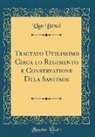 Ugo Benzi - Tractato Utilissimo Circa lo Regimento e Conservatione Dela Sanitade (Classic Reprint)