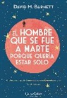 David M Barnett, David M. Barnett - El hombre que se fue a Marte porque queria estar solo