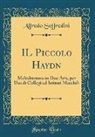 Alfredo Soffredini - Il Piccolo Haydn: Melodramma in Due Atti, Per USO Di Collegi Ed Istituti Maschili (Classic Reprint)