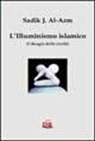 Sadik J. Al-Azm - L'illuminismo islamico. Il disagio della civiltà