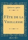 Unknown Author - Fète de la Vieillesse (Classic Reprint)
