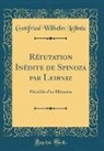 Gottfried Wilhelm Leibniz - Réfutation Inédite de Spinoza par Leibniz