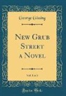 George Gissing - New Grub Street a Novel, Vol. 1 of 3 (Classic Reprint)