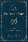 Jules Claretie - La Frontière (Classic Reprint)