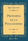 Rene Descartes, René Descartes - Principes de la Philosophie, Vol. 1 (Classic Reprint)
