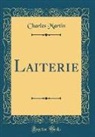 Charles Martin - Laiterie (Classic Reprint)