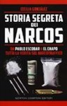 González Cecilia - Storia segreta dei narcos. Da Pablo Escobar a El Chapo tutta la verità sul narcotraffico