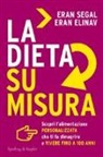 Eran Elinav, Eran Segal - La dieta su misura. Scopri l'alimentazione personalizzata che ti fa dimagrire e vivere fino a 100 anni