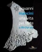 G. Cassese - Giovanni Mancini. Una vita per l'arte-A life for art