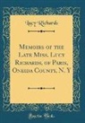 Lucy Richards - Memoirs of the Late Miss. Lucy Richards, of Paris, Oneida County, N. Y (Classic Reprint)