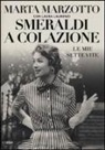 Laura Laurenzi, Marta Marzotto - Smeraldi a colazione. Le mie sette vite