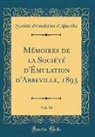 Societe D'Emulation D'Abbeville, Société d'Émulation d'Abbeville - Mémoires de la Société d'Émulation d'Abbeville, 1893, Vol. 18 (Classic Reprint)
