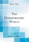 Unknown Author - The Homoeopathic World, Vol. 17 (Classic Reprint)