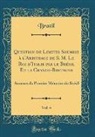 Brazil Brazil - Question de Limites Soumise à l'Arbitrage de S. M. Le Roi d'Italie par le Brésil Et la Grande-Bretagne, Vol. 4