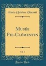 Ennio Quirino Visconti - Musée Pie-Clémentin, Vol. 6 (Classic Reprint)