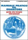 Ted Andrews - Manuale pratico del guaritore. Guida alle terapie vibrazionali