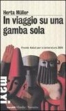 Herta Müller - In viaggio su una gamba sola