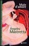 Angeles Mastretta - Male d'amore